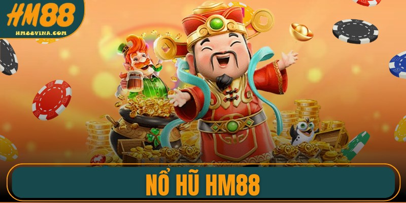 Nổ Hũ HM88 - Sảnh Chơi Uy Tín, Giải Thưởng Hấp Dẫn